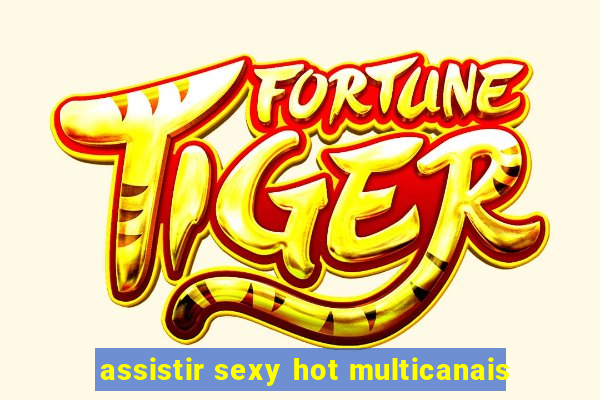 assistir sexy hot multicanais